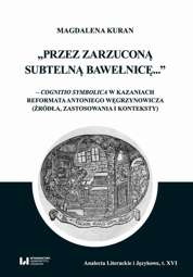 Przez zarzuconą subtelną bawełnicę... – cognitio symbolica w kazaniach reformata Antoniego Węgrzynowicza (źródła, zastosowania i konteksty) - pdf