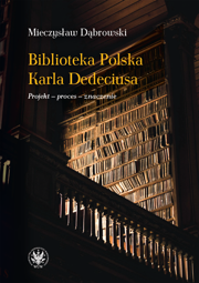 Biblioteka Polska Karla Dedeciusa. Projekt – proces – znaczenie