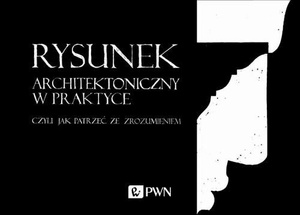 Rysunek architektoniczny w praktyce, czyli jak patrzeć ze zrozumieniem - pdf