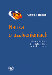 Nauka o uzależnieniach. Od neurobiologii do skutecznych metod leczenia