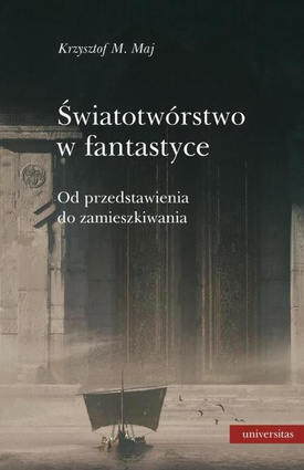 Światotwórstwo w fantastyce Od przedstawienia do zamieszkiwania - epub