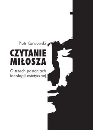 Czytanie Miłosza. O trzech postaciach ideologii estetycznej