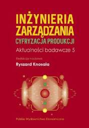 Inżynieria zarządzania. Cyfryzacja produkcji. Aktualności badawcze 5