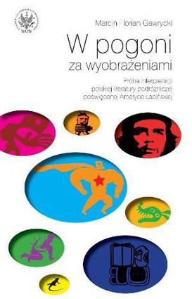 W pogoni za wyobrażeniami. Próba interpretacji polskiej literatury podróżniczej poświęconej Ameryce Łacińskiej - PDF