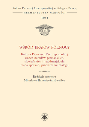 Wśród krajów Północy. Kultura Pierwszej Rzeczypospolitej wobec narodów germańskich, słowiańskich i naddunajskich: mapa spotkań, przestrzenie dialogu. Tom I – EBOOK