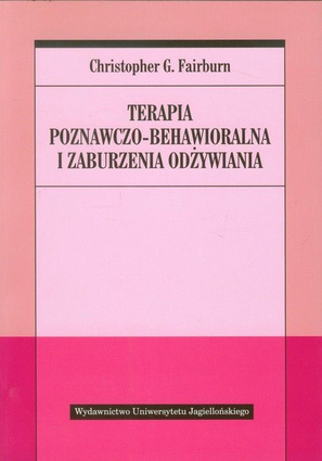 Terapia poznawczo behawioralna i zaburzenia odżywiania [Fairburn Christopher G.]