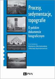 Procesy, sedymentacje, topografie. O polskim dokumencie fotograficznym - epub