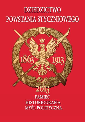 Dziedzictwo powstania styczniowego. Pamięć. Historiografia. Myśl polityczna. Zbiór studiów (PDF)