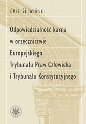 Odpowiedzialność karna w orzecznictwie Europejskiego Trybunału Praw Człowieka i Trybunału Konstytucyjnego