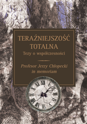 Teraźniejszość totalna. Tezy o współczesności. Profesor Jerzy Chłopecki in memoriam – PDF