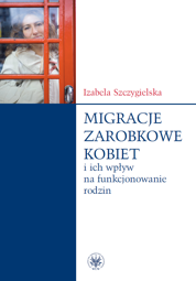 Migracje zarobkowe kobiet i ich wpływ na funkcjonowanie rodzin – PDF