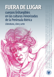 Fuera de lugar: cuerpos (in)tangibles en las culturas minorizadas de la Península Ibérica. Literatura, cine y arte (EBOOK)