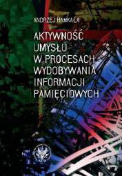 Aktywność umysłu w procesach wydobywania informacji pamięciowych - pdf