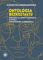 Ontologia bezkształtu. Koncepcja istoty ludzkiej w myśli Nietzschego i Foucaulta (EBOOK)