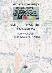 Pamięć – dyskurs – tożsamość. Rozważania interdyscyplinarne