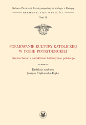 Formowanie kultury katolickiej w dobie potrydenckiej. Powszechność i narodowość katolicyzmu polskiego. Tom VI