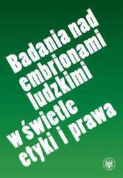 Badania nad embrionami ludzkimi w świetle etyki i prawa - PDF