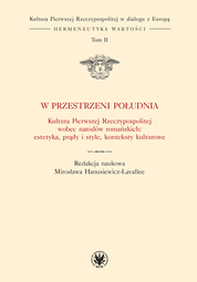 W przestrzeni Południa. Kultura Pierwszej Rzeczypospolitej wobec narodów romańskich: estetyka, prądy i style, konteksty kulturowe. Tom II – EBOOK