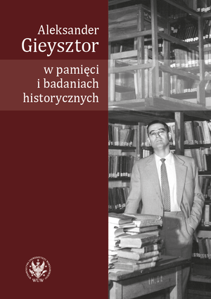 Aleksander Gieysztor w pamięci i badaniach historycznych