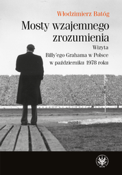 Mosty wzajemnego zrozumienia. Wizyta Billy'ego Grahama w Polsce w październiku 1978 roku