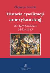 Historia cywilizacji amerykańskiej Tom 3 Era konsolidacji 1861-1945