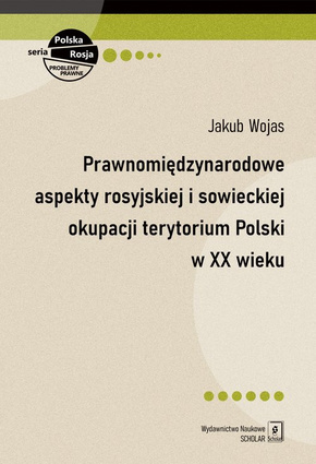 Prawnomiędzynarodowe aspekty rosyjskiej i sowieckiej okupacji terytorium Polski w XX wieku