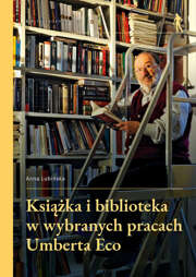 Książka i biblioteka w wybranych pracach Umberta Eco