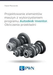 Projektowanie elementów maszyn z wykorzystaniem programu Autodesk Inventor