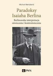 Paradoksy Isaiaha Berlina. Berlinowska interpretacja oświecenia i kontroświecenia - epub