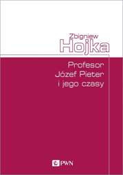 Profesor Józef Pieter i jego czasy