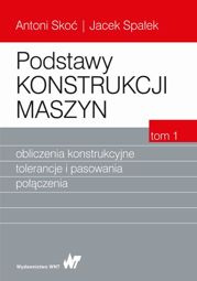 Podstawy konstrukcji maszyn Tom 1. Obliczenia konstrukcyjne, tolerancje i pasowania połączenia - pdf