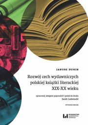 Rozwój cech wydawniczych polskiej książki literackiej XIX-XX wieku - pdf