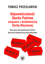 Odpowiedzialność Skarbu Państwa związana z działalnością Służby Więziennej. Roszczenia osób pozbawionych wolności. Roszczenia funkcjonariuszy Służby Więziennej – EBOOK