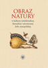 Obraz natury w kulturze intelektualnej, literackiej i artystycznej doby staropolskiej