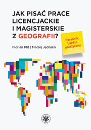 Jak pisać prace licencjackie i magisterskie z geografii? Poradnik bardzo praktyczny (PDF)