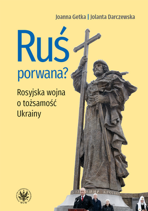 Ruś porwana? Rosyjska wojna o tożsamość Ukrainy (EBOOK)