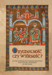 Oryginalność czy wtórność? Studia poświęcone polskiej kulturze politycznej i religijnej (X-XIII wiek) – EBOOK