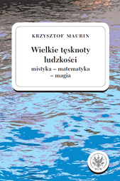 Wielkie tęsknoty ludzkości (mistyka – matematyka – magia). Teksty wybrane. Tom 2