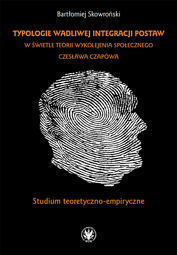 Typologie wadliwej integracji postaw w świetle teorii wykolejenia społecznego Czesława Czapówa. Studium teoretyczno-empiryczne