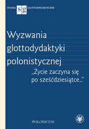 Wyzwania glottodydaktyki polonistycznej. "Życie zaczyna się po sześćdziesiątce…" - EBOOK