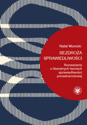 Bezdroża sprawiedliwości. Rozważania o liberalnych teoriach sprawiedliwości ponadnarodowej