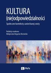 Kultura (nie)odpowiedzialności. Społeczne konteksty zaniechanej cnoty - epub