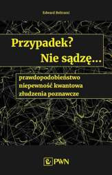 Przypadek? Nie sądzę... prawdopodobieństwo, niepewność kwantowa, złudzenia poznawcze - epub