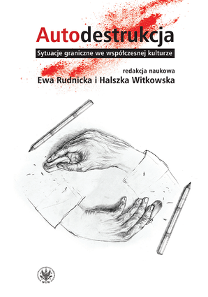 Autodestrukcja. Sytuacje graniczne we współczesnej kulturze – EBOOK