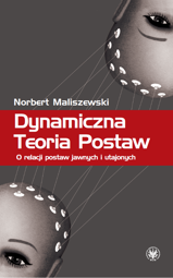 Dynamiczna Teoria Postaw. O relacji postaw jawnych i utajonych