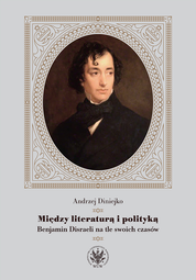 Między literaturą i polityką. Benjamin Disraeli na tle swoich czasów