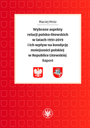 Wybrane aspekty relacji polsko-litewskich w latach 1991-2019 i ich wpływ na kondycję mniejszości polskiej w Republice Litewskiej. Raport