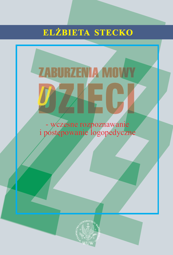 Zaburzenia mowy u dzieci - wczesne rozpoznawanie i postępowanie logopedyczne - PDF