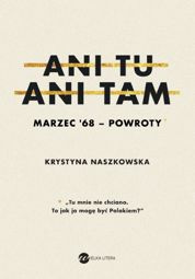 Ani tu, ani tam. Marzec '68 - powroty