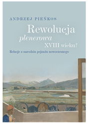 Rewolucja plenerowa XVIII wieku? Relacje z narodzin pejzażu nowoczesnego – EBOOK